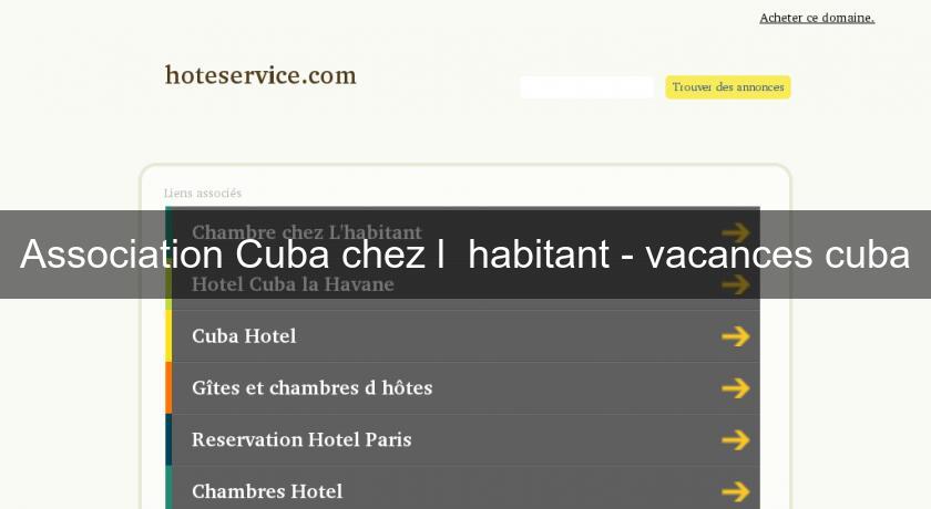 Association Cuba chez l' habitant - vacances cuba Association Cuba chez l' habitant - vacances cuba