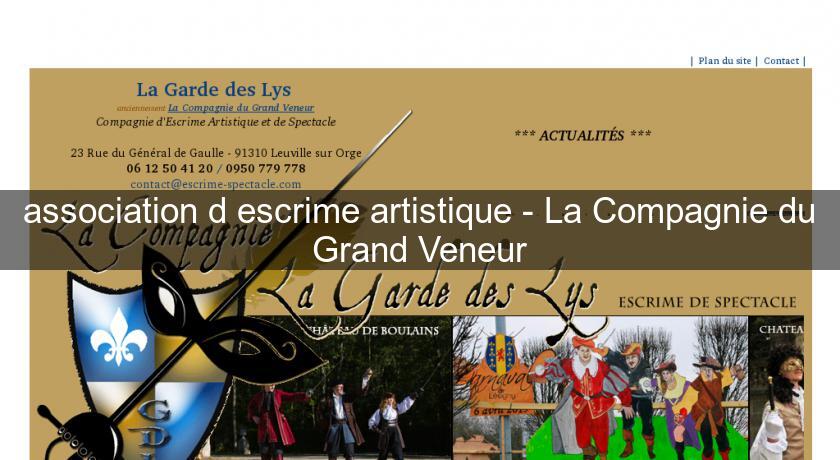 association d'escrime artistique - La Compagnie du Grand Veneur association d'escrime artistique - La Compagnie du Grand Veneur
