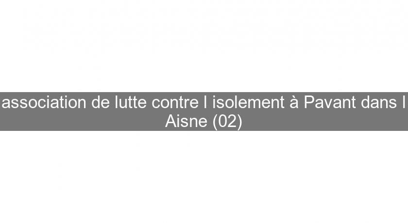association de lutte contre l'isolement à Pavant dans l'Aisne (02) association de lutte contre l'isolement à Pavant dans l'Aisne (02)