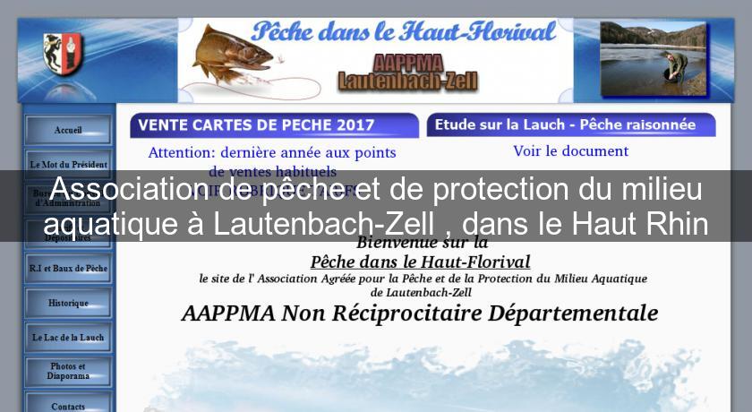 Association de pêche et de protection du milieu aquatique à Lautenbach-Zell , dans le Haut Rhin Association de pêche et de protection du milieu aquatique à Lautenbach-Zell , dans le Haut Rhin