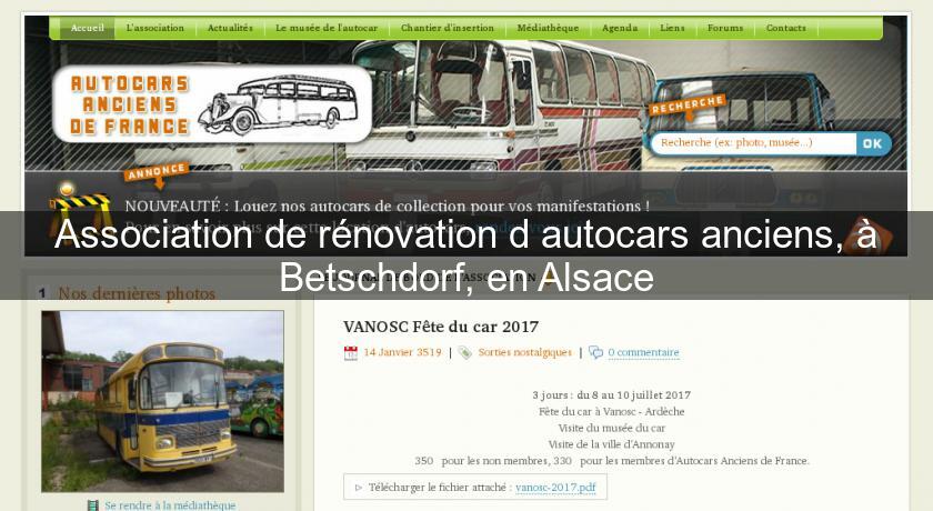 Association de rénovation d'autocars anciens, à Betschdorf, en Alsace Association de rénovation d'autocars anciens, à Betschdorf, en Alsace