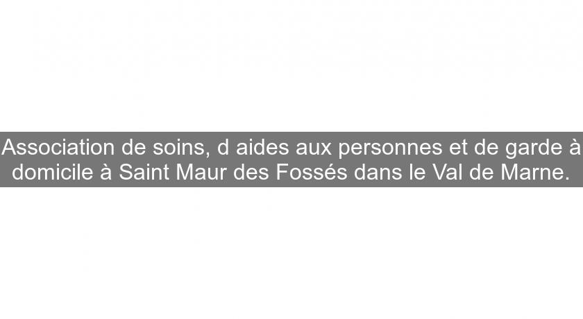 Association de soins, d'aides aux personnes et de garde à domicile à Saint Maur des Fossés dans le Val de Marne. Association de soins, d'aides aux personnes et de garde à domicile à Saint Maur des Fossés dans le Val de Marne.