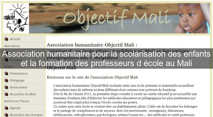 Association humanitaire pour la scolarisation des enfants et la formation des professeurs d'école au Mali Association humanitaire pour la scolarisation des enfants et la formation des professeurs d'école au Mali
