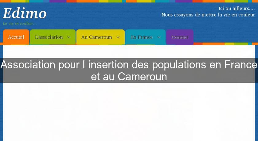 Association pour l'insertion des populations en France et au Cameroun Association pour l'insertion des populations en France et au Cameroun