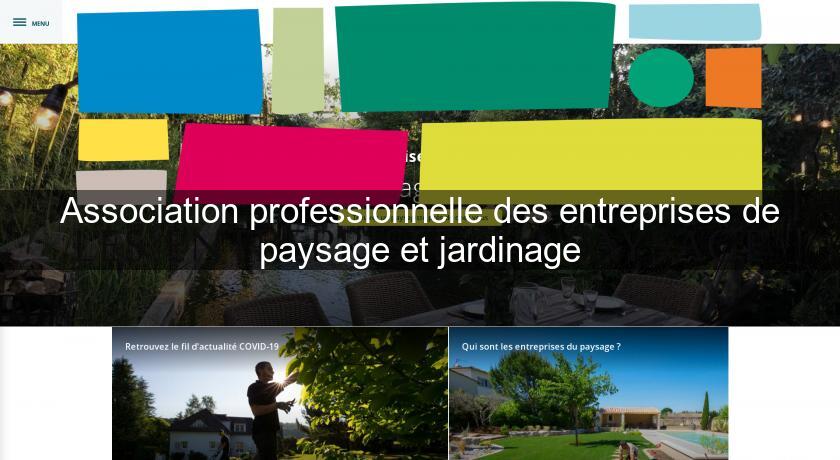Association professionnelle des entreprises de paysage et jardinage Association professionnelle des entreprises de paysage et jardinage