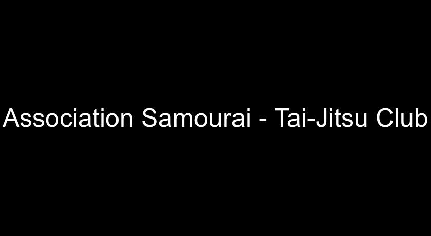 Association Samourai - Tai-Jitsu Club Association Samourai - Tai-Jitsu Club