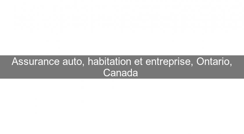 Assurance auto, habitation et entreprise, Ontario, Canada 