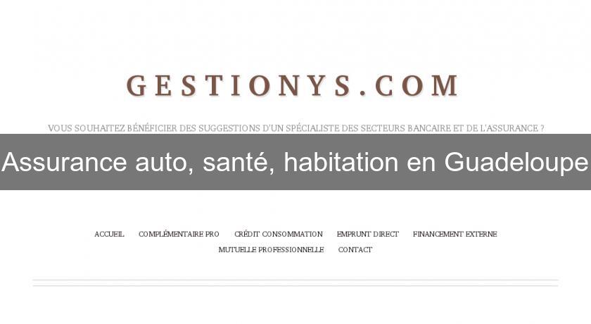 Assurance auto, santé, habitation en Guadeloupe Assurance auto, santé, habitation en Guadeloupe
