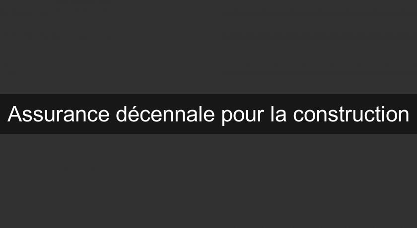 Assurance décennale pour la construction