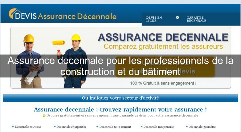 Assurance decennale pour les professionnels de la construction et du bâtiment Assurance decennale pour les professionnels de la construction et du bâtiment