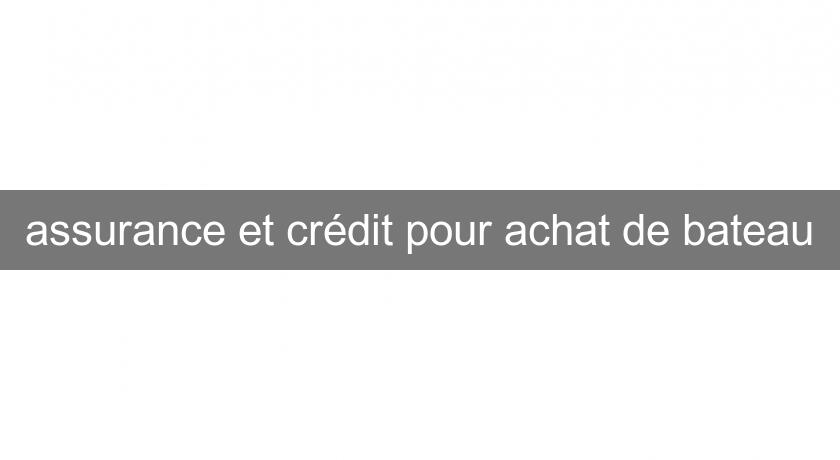 assurance et crédit pour achat de bateau assurance et crédit pour achat de bateau
