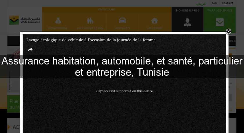 Assurance habitation, automobile, et santé, particulier et entreprise, Tunisie Assurance habitation, automobile, et santé, particulier et entreprise, Tunisie