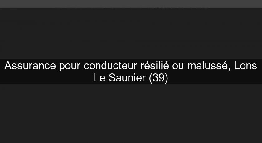 Assurance pour conducteur résilié ou malussé, Lons Le Saunier (39)