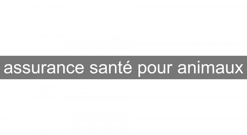 assurance santé pour animaux