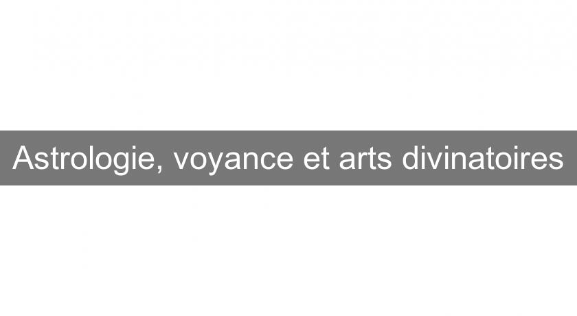 Astrologie, voyance et arts divinatoires Astrologie, voyance et arts divinatoires