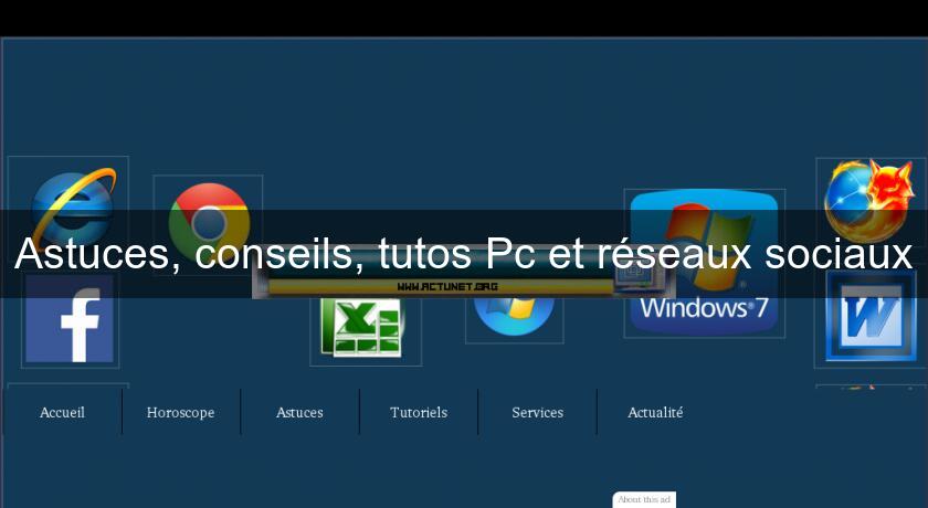 Astuces, conseils, tutos Pc et réseaux sociaux