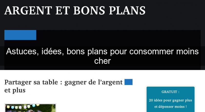 Astuces, idées, bons plans pour consommer moins cher Astuces, idées, bons plans pour consommer moins cher