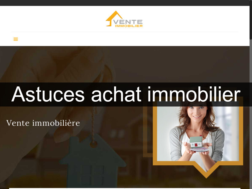 Astuces achat immobilier Astuces achat immobilier