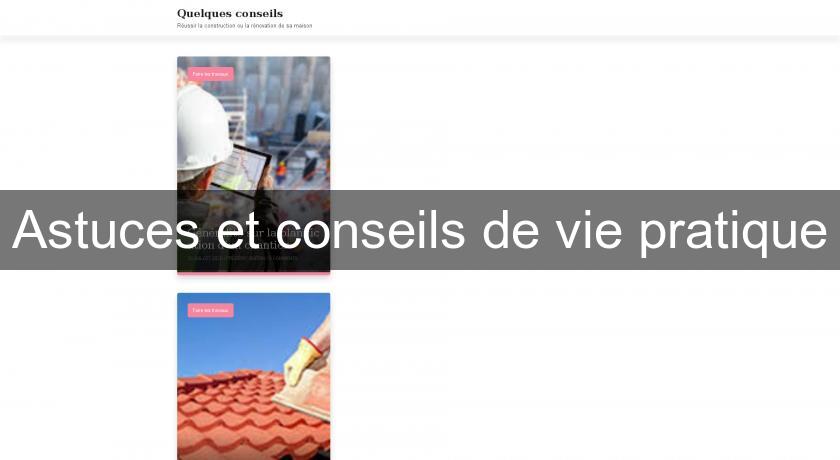 Astuces et conseils de vie pratique Astuces et conseils de vie pratique
