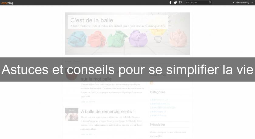 Astuces et conseils pour se simplifier la vie Astuces et conseils pour se simplifier la vie