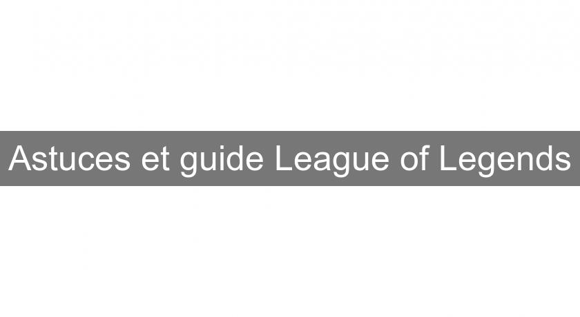Astuces et guide League of Legends