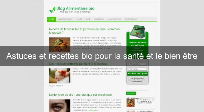 Astuces et recettes bio pour la santé et le bien être Astuces et recettes bio pour la santé et le bien être
