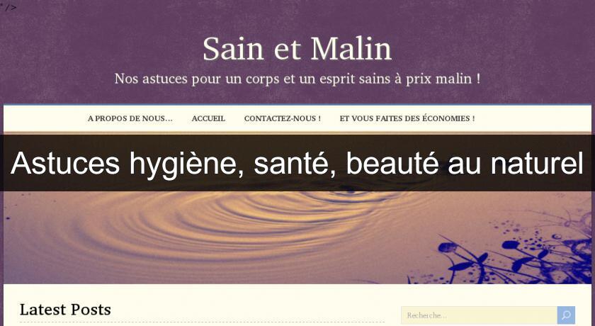 Astuces hygiène, santé, beauté au naturel Astuces hygiène, santé, beauté au naturel
