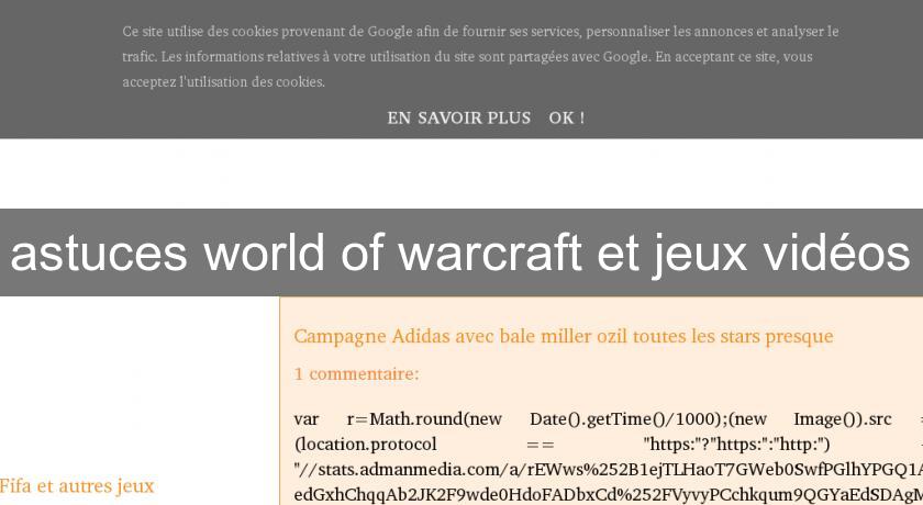 astuces world of warcraft et jeux vidéos astuces world of warcraft et jeux vidéos
