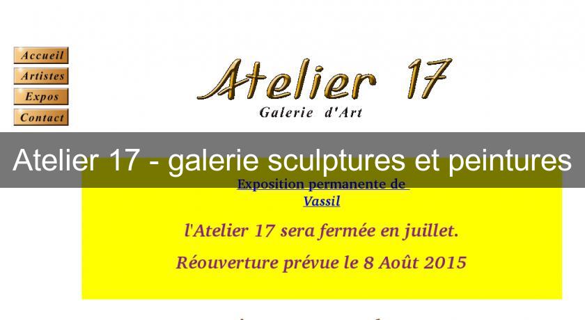 Atelier 17 - galerie sculptures et peintures