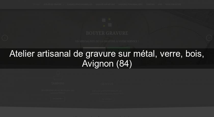 Atelier artisanal de gravure sur métal, verre, bois, Avignon (84) Atelier artisanal de gravure sur métal, verre, bois, Avignon (84)
