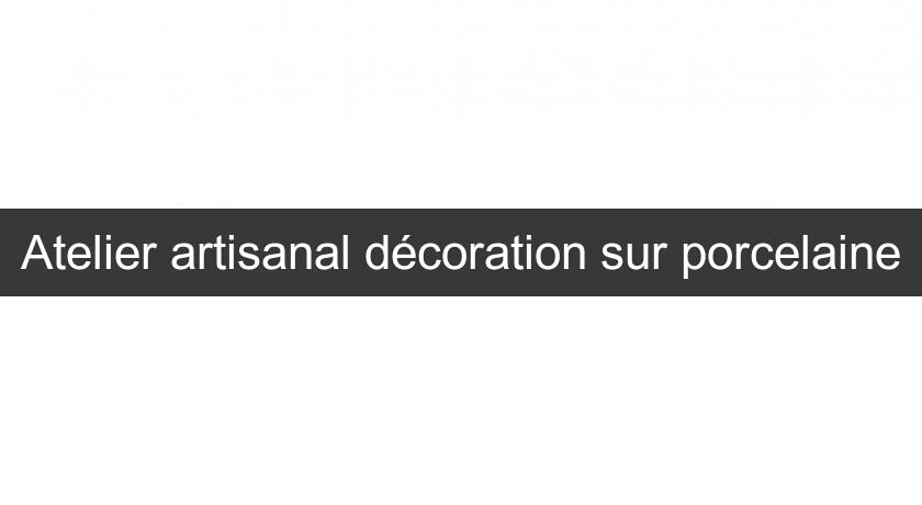 Atelier artisanal décoration sur porcelaine Atelier artisanal décoration sur porcelaine