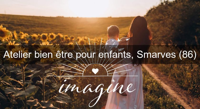 Atelier bien être pour enfants, Smarves (86)