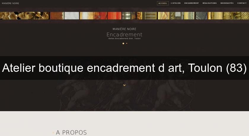 Atelier boutique encadrement d'art, Toulon (83) Atelier boutique encadrement d'art, Toulon (83)