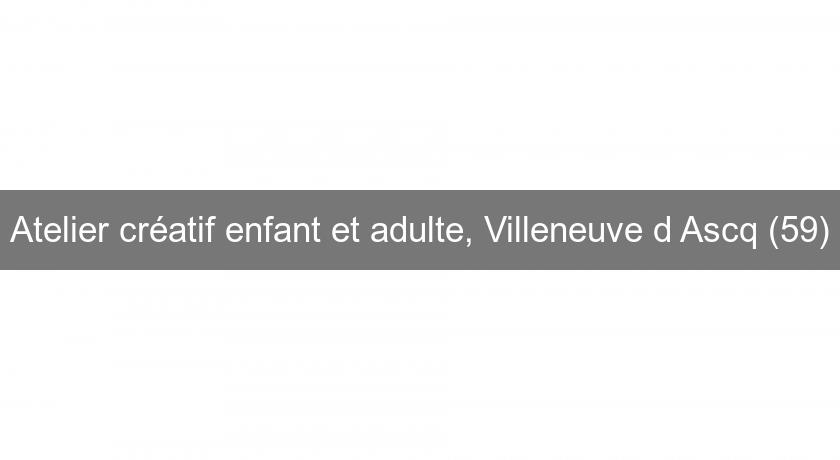 Atelier créatif enfant et adulte, Villeneuve d'Ascq (59)