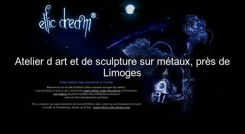 Atelier d'art et de sculpture sur métaux, près de Limoges