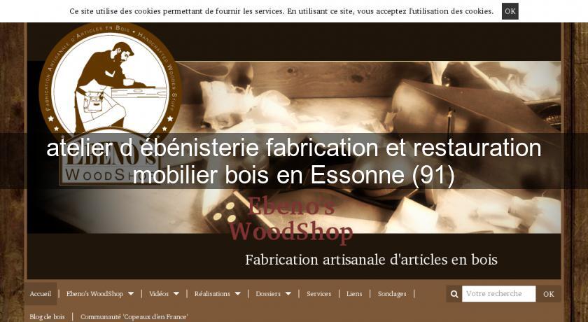 atelier d'ébénisterie fabrication et restauration mobilier bois en Essonne (91) atelier d'ébénisterie fabrication et restauration mobilier bois en Essonne (91)