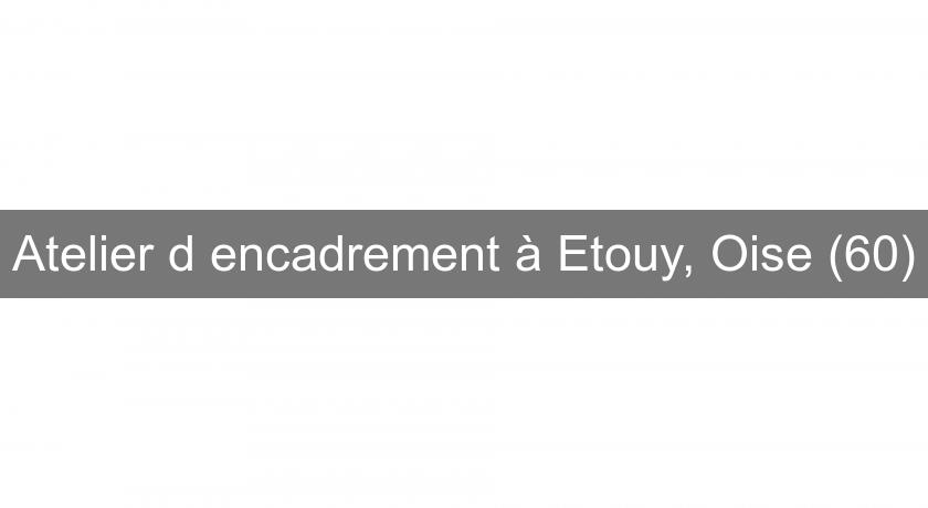 Atelier d'encadrement à Etouy, Oise (60) Atelier d'encadrement à Etouy, Oise (60)