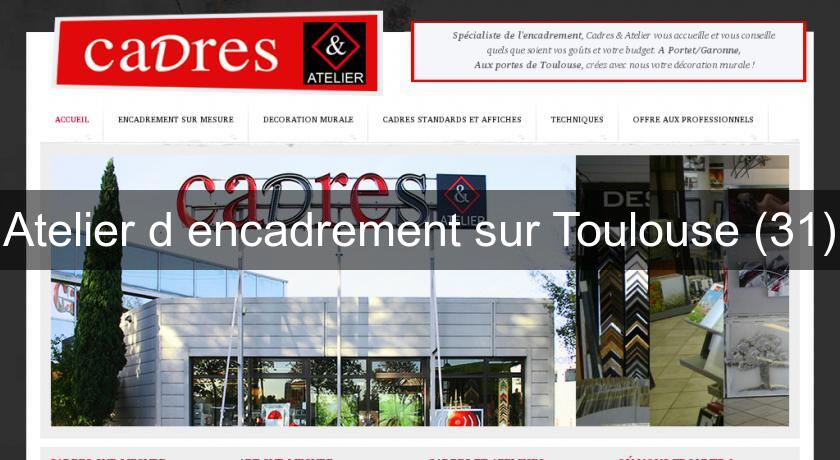 Atelier d'encadrement sur Toulouse (31) Atelier d'encadrement sur Toulouse (31)