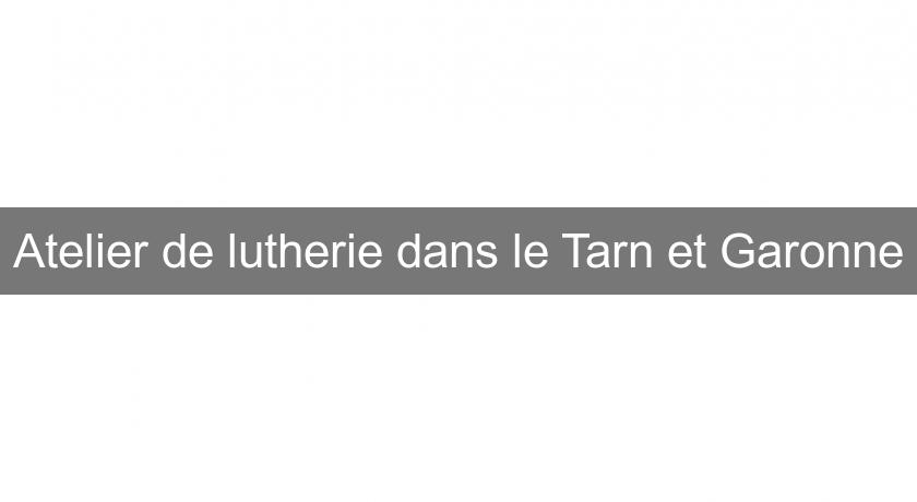 Atelier de lutherie dans le Tarn et Garonne Atelier de lutherie dans le Tarn et Garonne