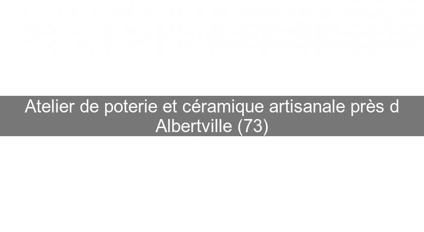 Atelier de poterie et céramique artisanale près d'Albertville (73) Atelier de poterie et céramique artisanale près d'Albertville (73)