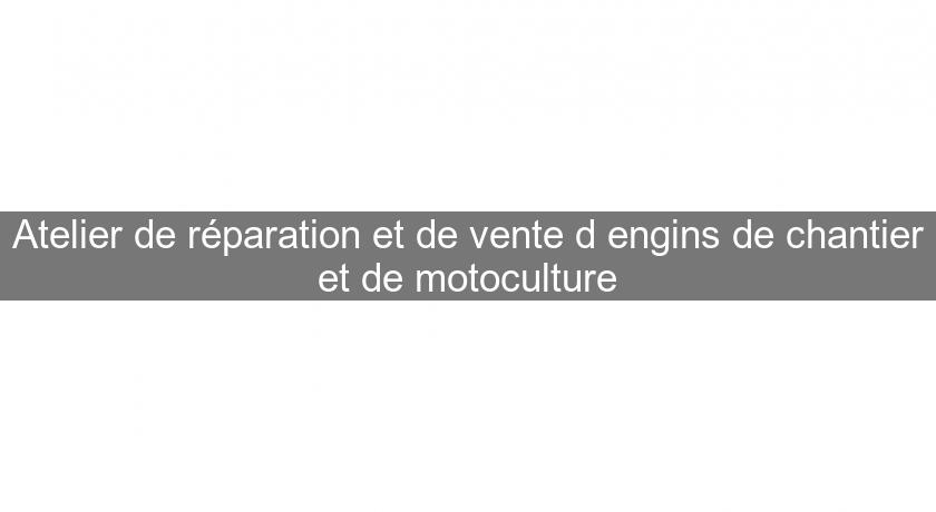 Atelier de réparation et de vente d'engins de chantier et de motoculture Atelier de réparation et de vente d'engins de chantier et de motoculture