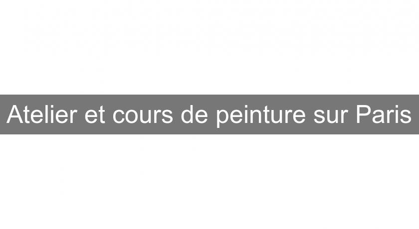 Atelier et cours de peinture sur Paris Atelier et cours de peinture sur Paris