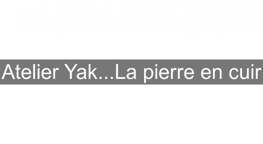 Atelier Yak...La pierre en cuir Atelier Yak...La pierre en cuir