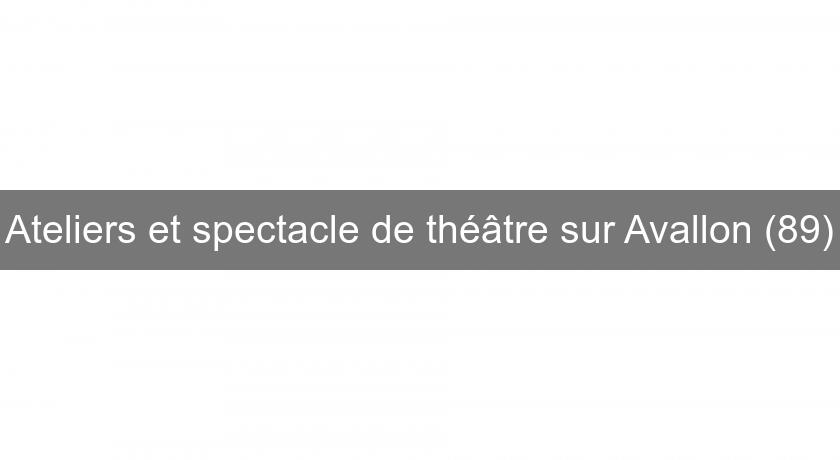 Ateliers et spectacle de théâtre sur Avallon (89) Ateliers et spectacle de théâtre sur Avallon (89)