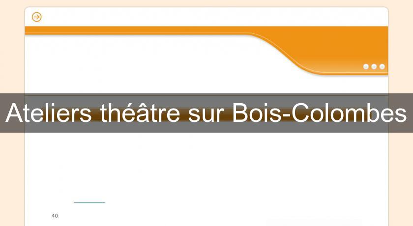 Ateliers théâtre sur Bois-Colombes Ateliers théâtre sur Bois-Colombes