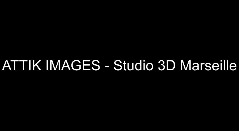 ATTIK IMAGES - Studio 3D Marseille