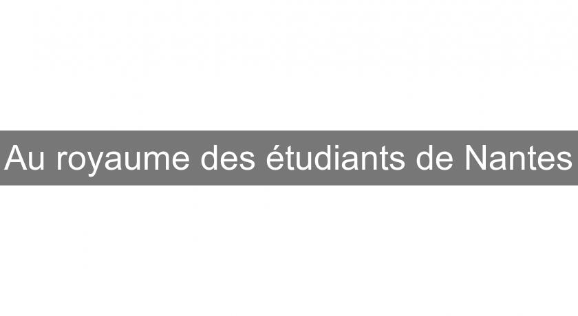 Au royaume des étudiants de Nantes Au royaume des étudiants de Nantes