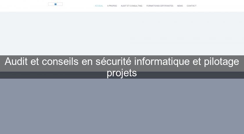 Audit et conseils en sécurité informatique et pilotage projets