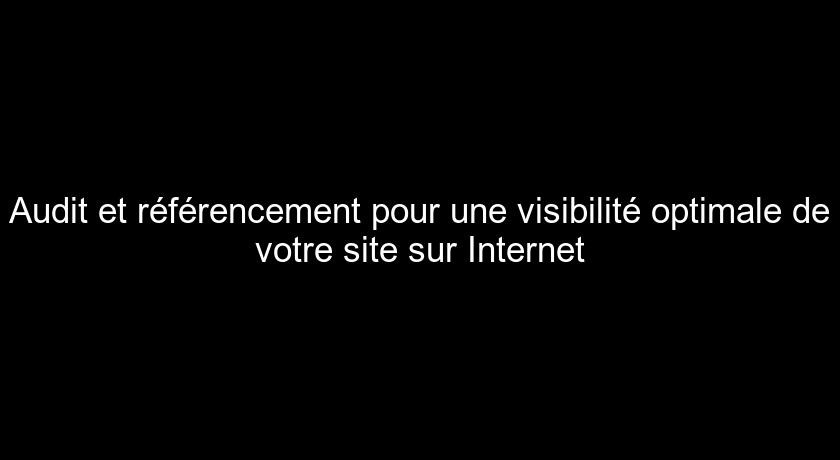 Audit et référencement pour une visibilité optimale de votre site sur Internet Audit et référencement pour une visibilité optimale de votre site sur Internet