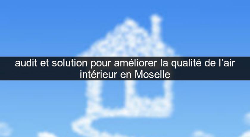 audit et solution pour améliorer la qualité de l’air intérieur en Moselle